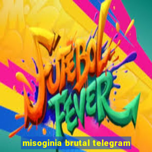 misoginia brutal telegram